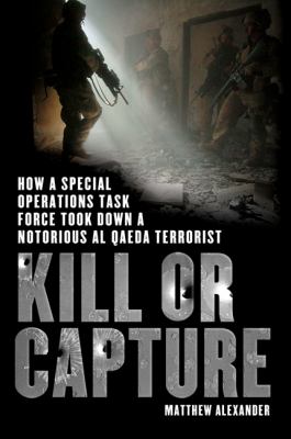 Kill or capture : how a special operations task force took down a notorious al Qaeda terrorist