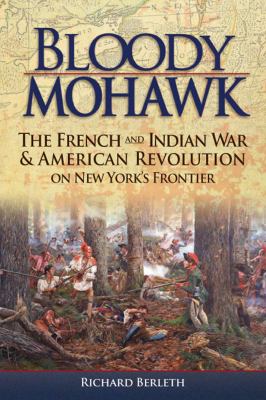 Bloody Mohawk : the French and Indian War & American revolution on New York's frontier