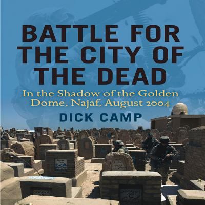 Battle for the city of the dead : in the shadow of the Golden Dome, Najaf, August 2004