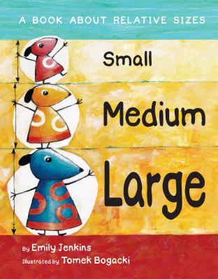 Small, medium, large : a book about relative sizes