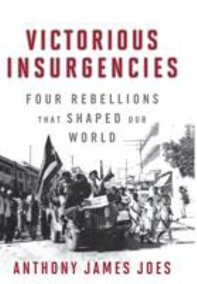 Victorious insurgencies : four rebellions that shaped our world