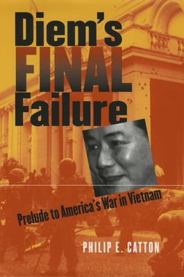 Diem's final failure : prelude to America's War in Vietnam
