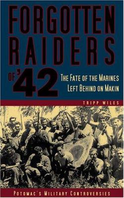 Forgotten raiders of '42 : the fate of the Marines left behind on Makin