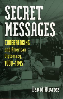 Secret messages : codebreaking and American diplomacy, 1930-1945