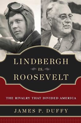 Lindbergh vs. Roosevelt : the rivalry that divided America