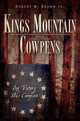 Kings Mountain and Cowpens : our victory was complete