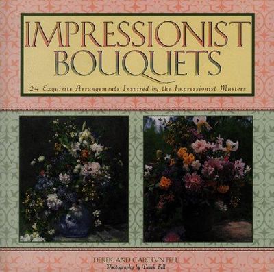 Impressionist bouquets : 24 exquisite arrangements inspired by the impressionist masters