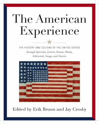 The American experience : the history and culture of the United States through speeches, letters, essays, articles, poems, songs, and stories
