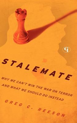 Stalemate : why we can't win the war on terror and what we should do instead