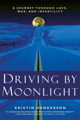 Driving by moonlight : a journey through love, war, and infertility