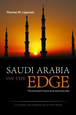 Saudi Arabia on the edge : the uncertain future of an American ally