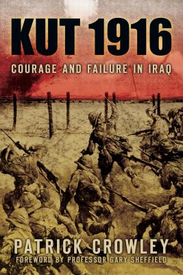 Kut 1916 : courage and failure in Iraq