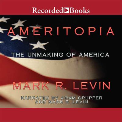 Ameritopia : the unmaking of America
