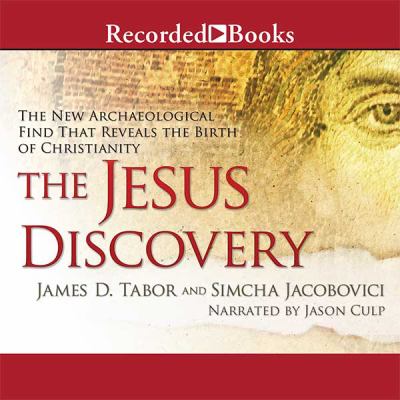 The Jesus discovery : the new archaeological find that reveals the birth of Christianity