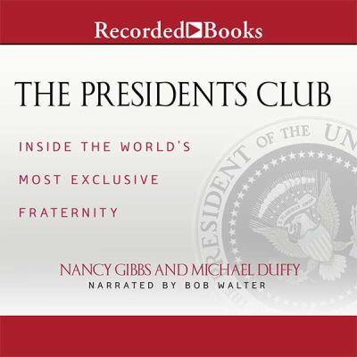 The presidents club : inside the world's most exclusive fraternity/