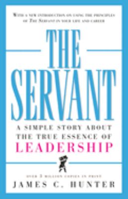 The servant : a simple story about the true essence of leadership