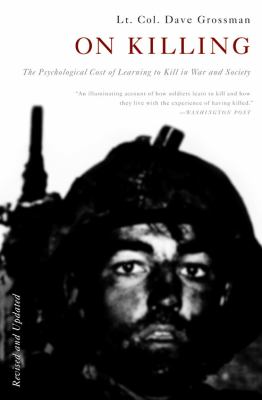 On killing : the psychological cost of learning to kill in war and society