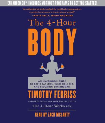 The 4-hour body : an uncommon guide to rapid fat-loss, incredible sex, and becoming superhuman