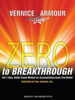 Zero to breakthrough : [the 7-step, battle-tested method for accomplishing goals that matter]