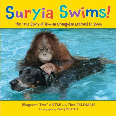 Suryia swims! : the true story of how an orangutan learned to swim