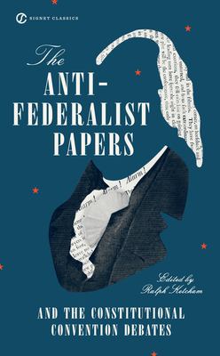 The Anti-Federalist papers ; and, the constitutional convention debates
