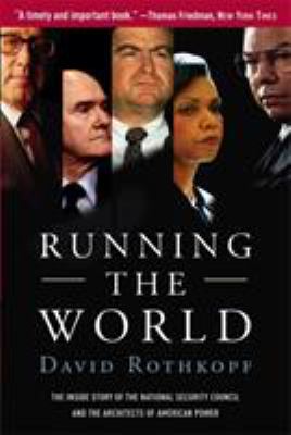 Running the world : the inside story of the National Security Council and the architects of American power