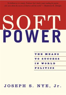 Soft power : the means to success in world politics