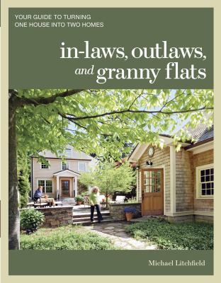 In-laws, outlaws, and granny flats : your guide to turning one house into two homes
