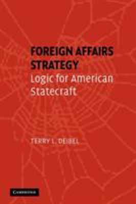Foreign affairs strategy : logic for American statecraft