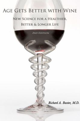 Age gets better with wine : new science for a healthier, better, and longer life