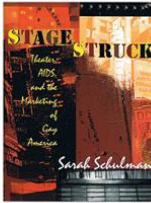 Stagestruck : theater, AIDS, and the marketing of gay America