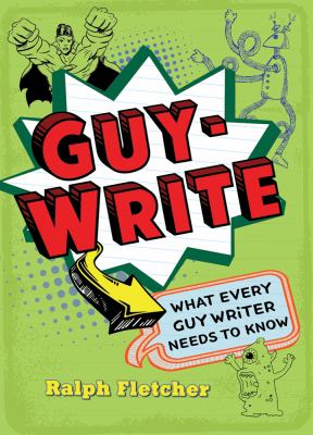 Guy-write : what every guy writer needs to know