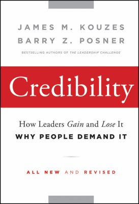 Credibility : how leaders gain and lose it, why people demand it
