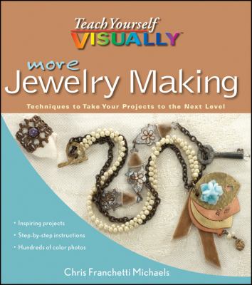 Teach yourself visually more jewelry making : techniques to take your projects to the next level