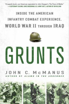 Grunts : inside the American infantry combat experience, World War II through Iraq