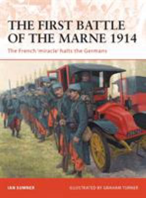 The First Battle of the Marne, 1914 : the French 'miracle' halts the Germans