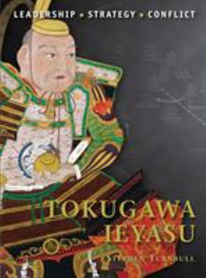 Tokugawa Ieyasu : leadership, strategy, conflict