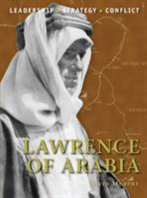 Lawrence of Arabia : leadership, strategy, conflict