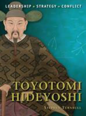 Toyotomi Hideyoshi : leadership, strategy, conflict