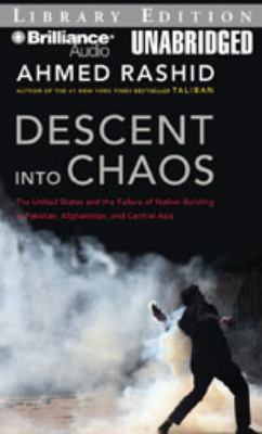 Descent into chaos : the US and the failure of nation building in Pakistan, Afghanistan, and Central Asia