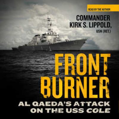 Front burner : al Qaeda's attack on the USS Cole