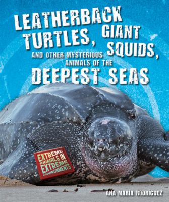 Leatherback turtles, giant squids, and other mysterious animals of the deepest seas