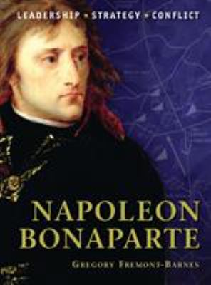 Napoleon Bonaparte : leadership, strategy, conflict
