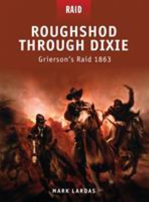 Roughshod through Dixie : Grierson's raid, 1863