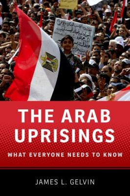 The Arab uprisings : what everyone needs to know