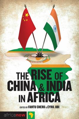 The rise of China and India in Africa : challenges, opportunities and critical interventions