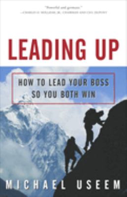 Leading up : how to lead your boss so you both win