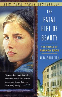 The fatal gift of beauty : the trials of Amanda Knox