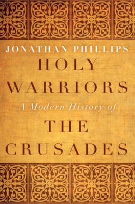 Holy warriors : a modern history of the crusades