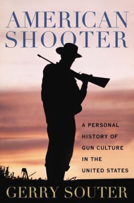 American shooter : a personal history of gun culture in the United States